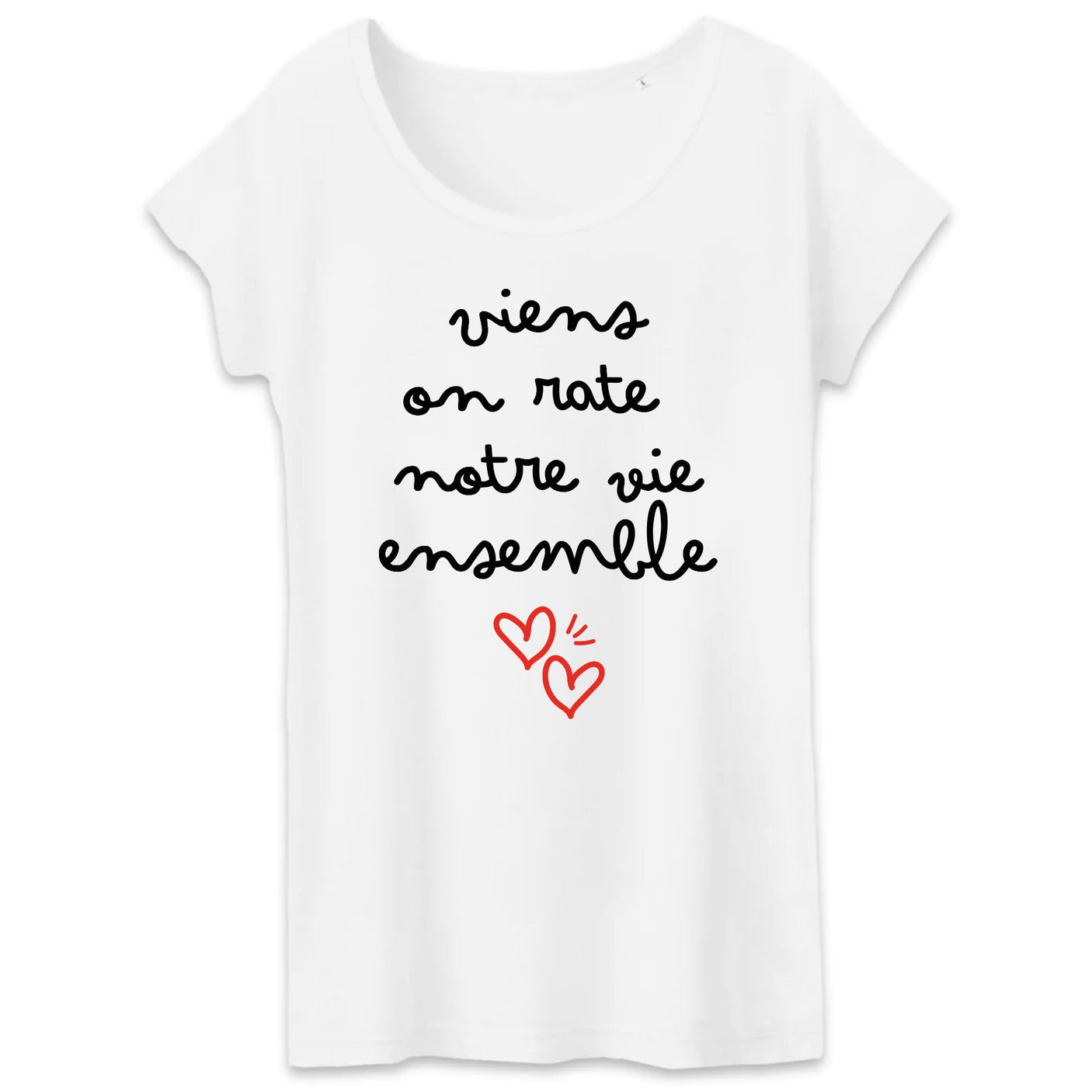 T-Shirt Femme Viens on rate notre vie ensemble