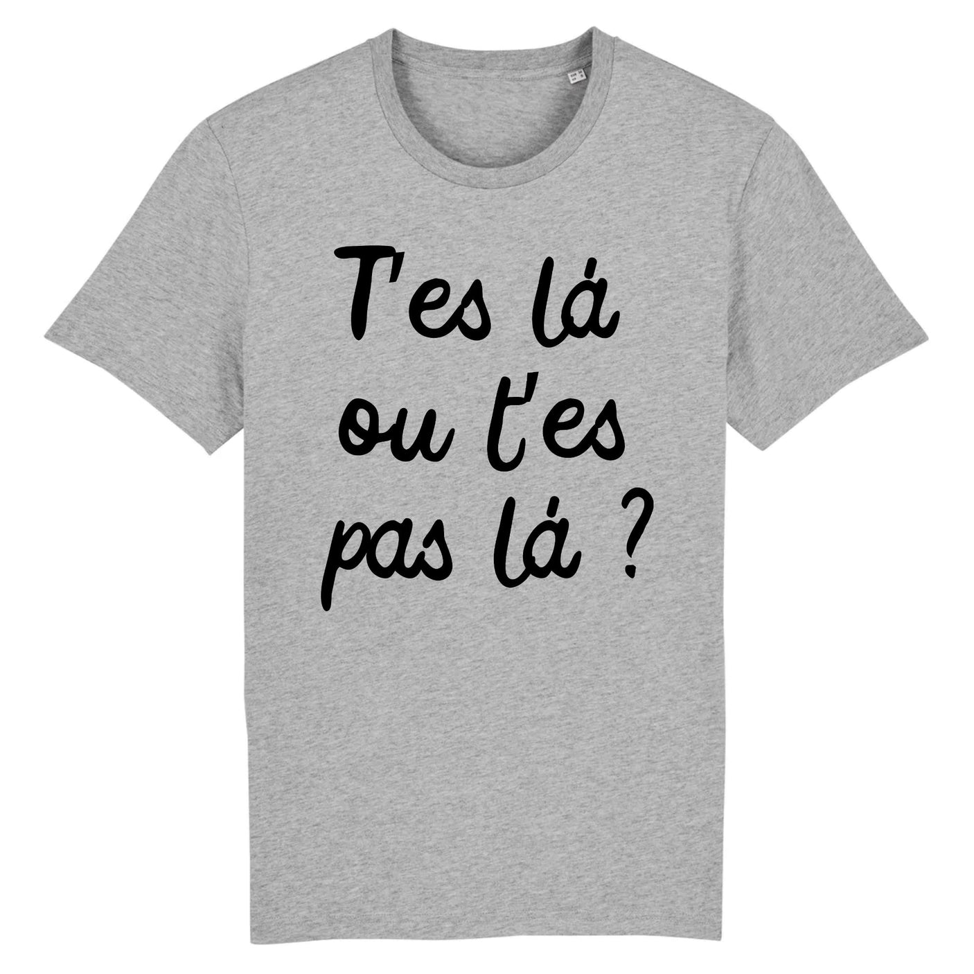 T-Shirt Homme T'es là ou t'es pas là