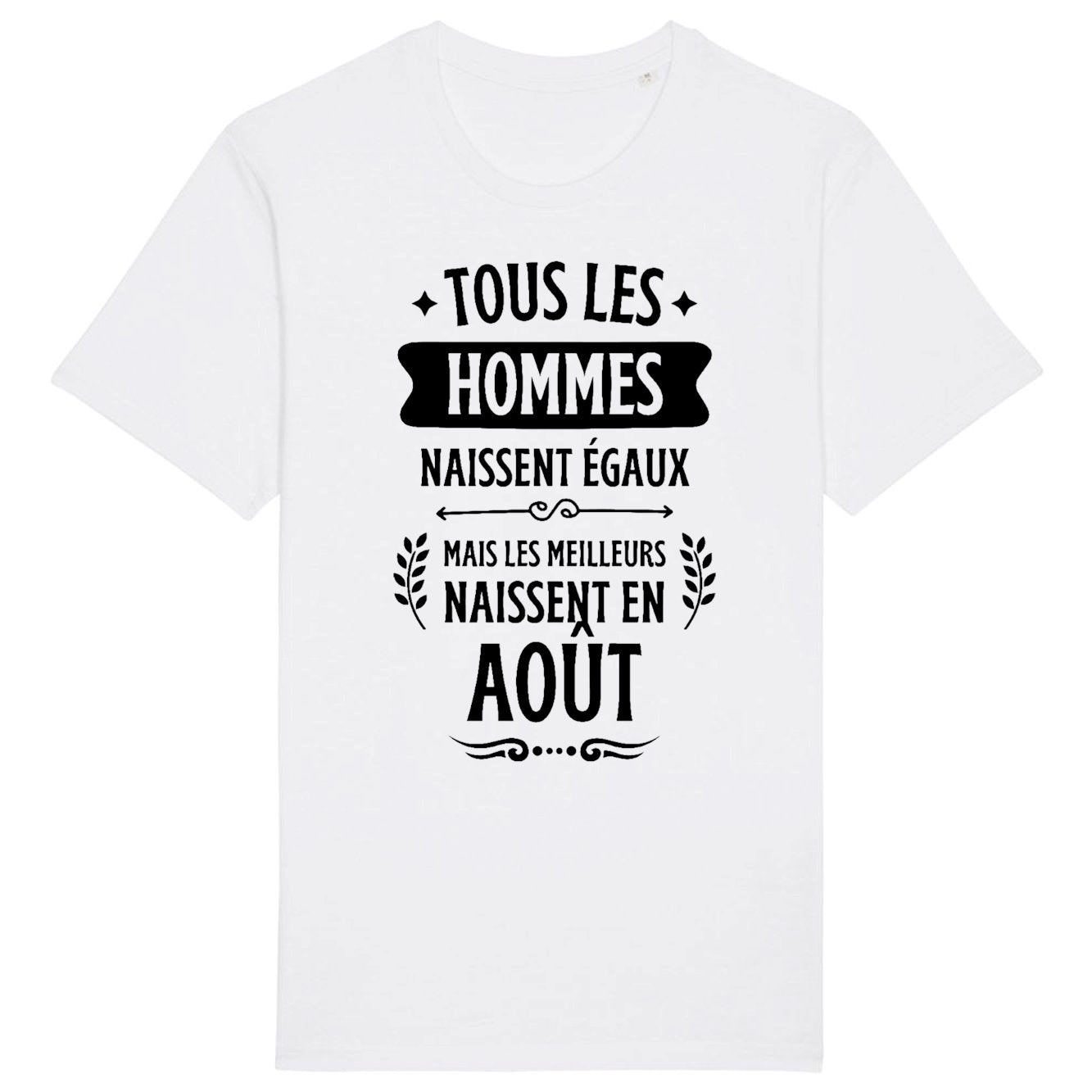 T-Shirt Homme Tous les hommes naissent égaux les meilleurs en août