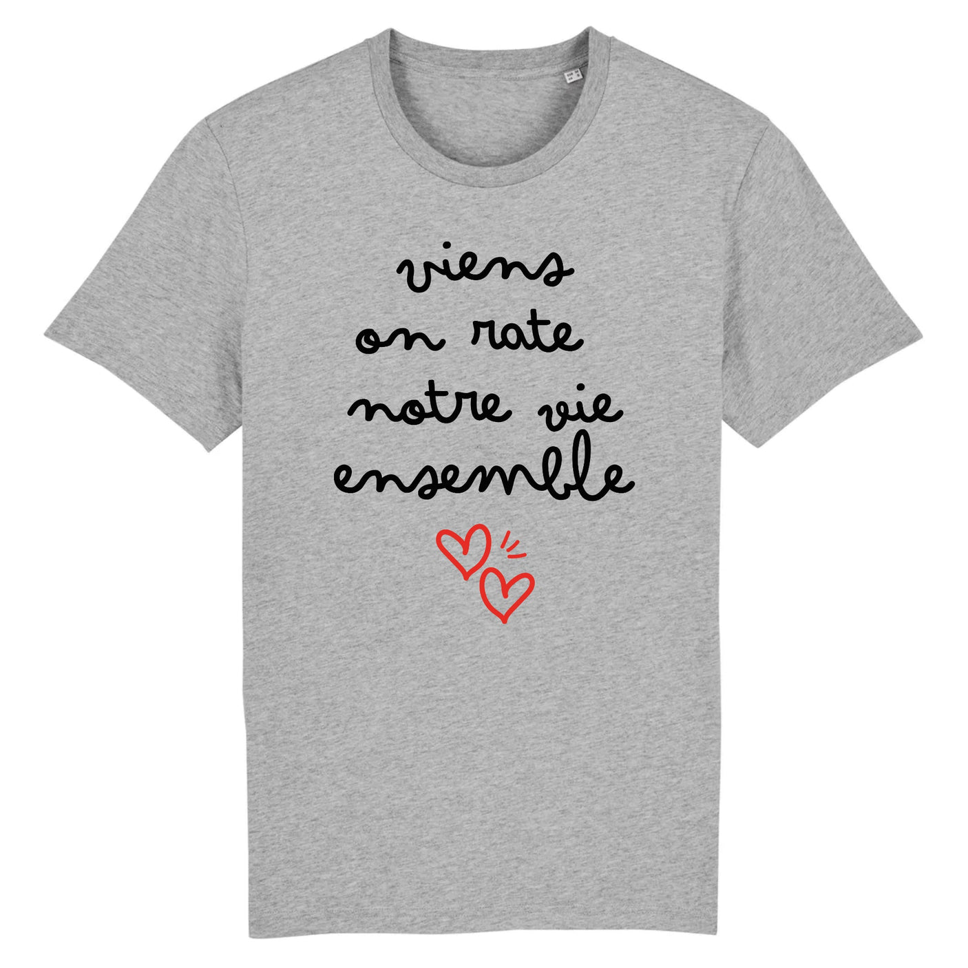 T-Shirt Homme Viens on rate notre vie ensemble