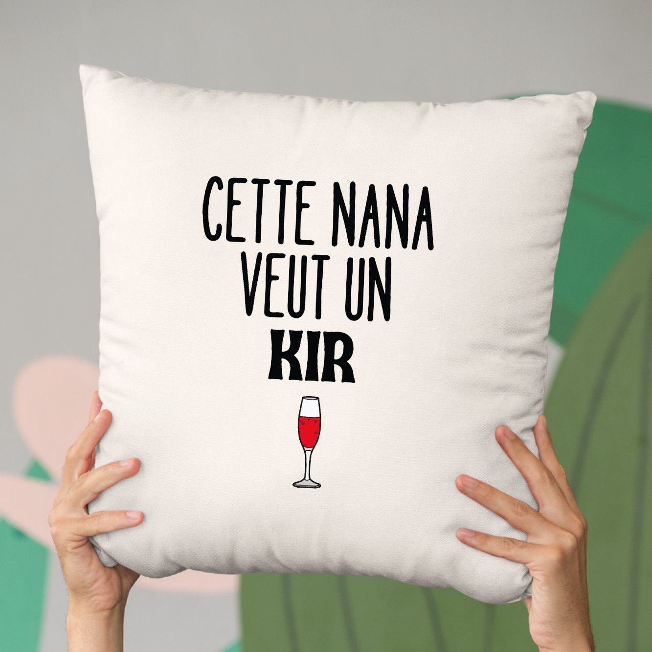 Coussin Cette nana veut un kir Beige