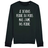 Sweat Adulte Je devrais perdre du poids mais j'aime pas perdre 