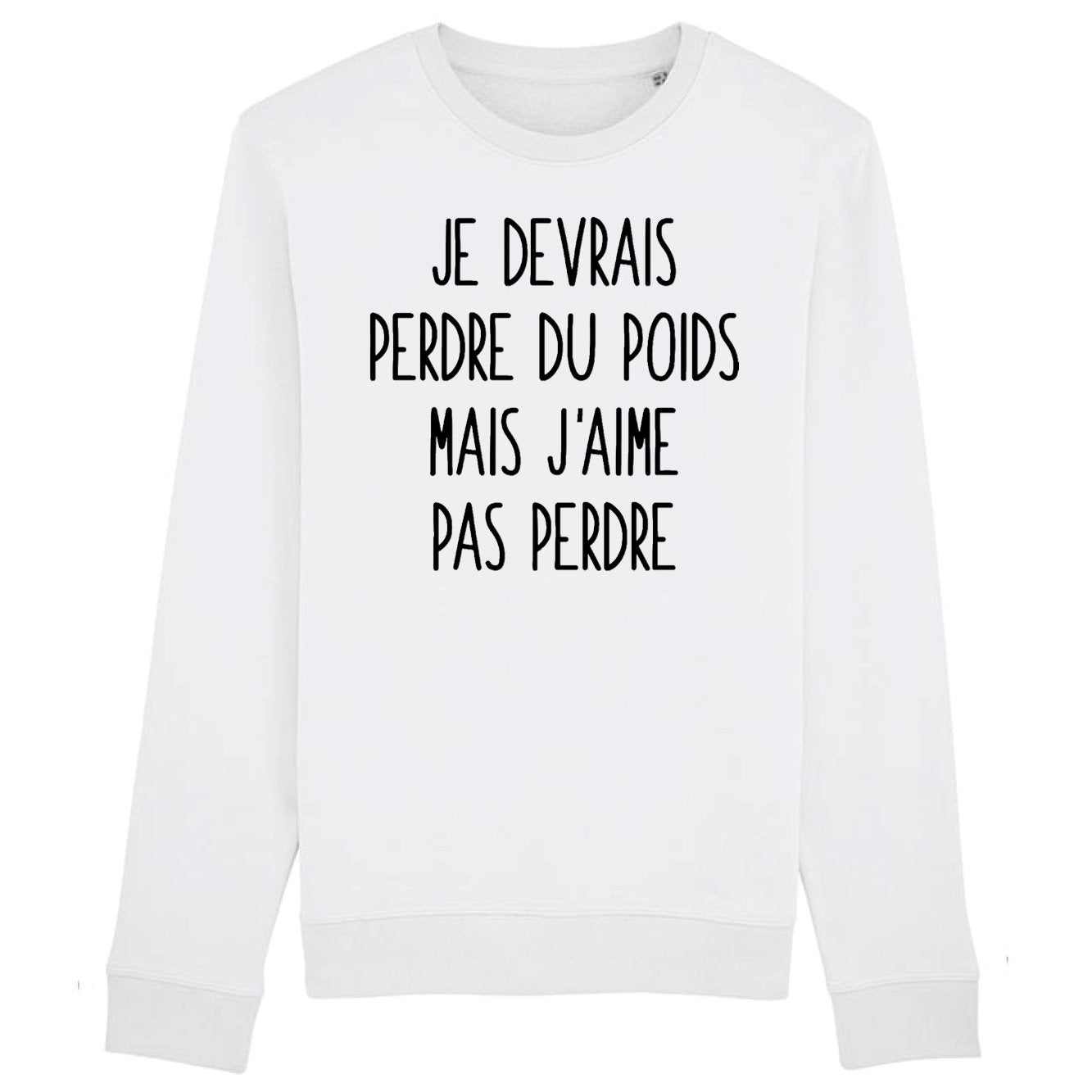 Sweat Adulte Je devrais perdre du poids mais j'aime pas perdre 