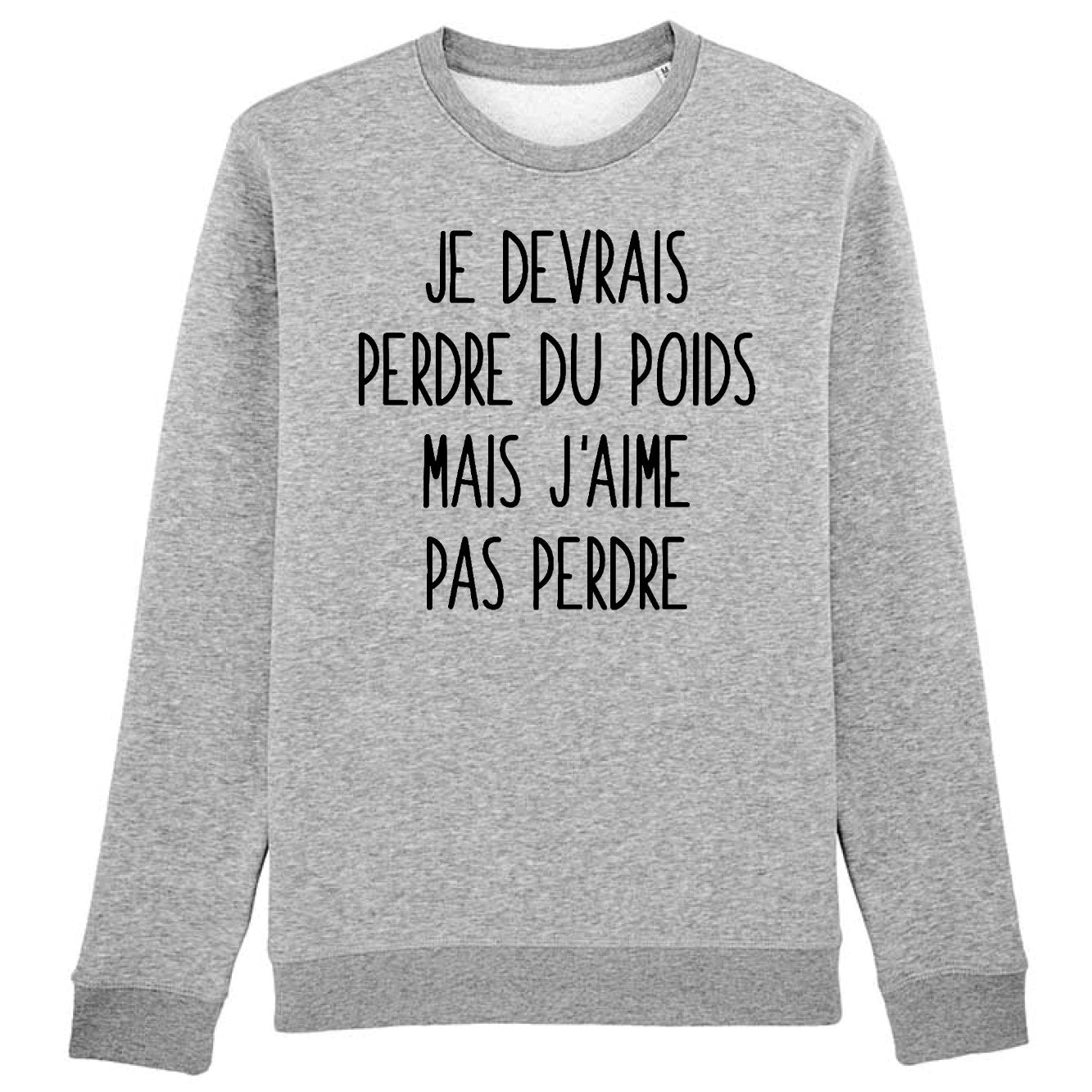 Sweat Adulte Je devrais perdre du poids mais j'aime pas perdre 