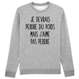 Sweat Adulte Je devrais perdre du poids mais j'aime pas perdre 