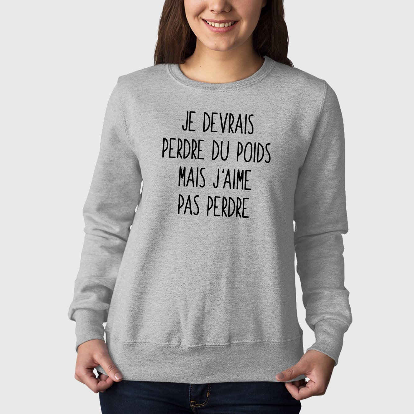 Sweat Adulte Je devrais perdre du poids mais j'aime pas perdre Gris