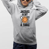 Sweat Capuche Adulte Jacques a dit à table Gris