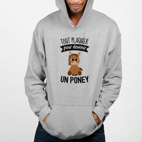 Sweat Capuche Adulte Tout plaquer pour devenir un poney Gris