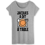 T-Shirt Femme Jacques a dit à table 