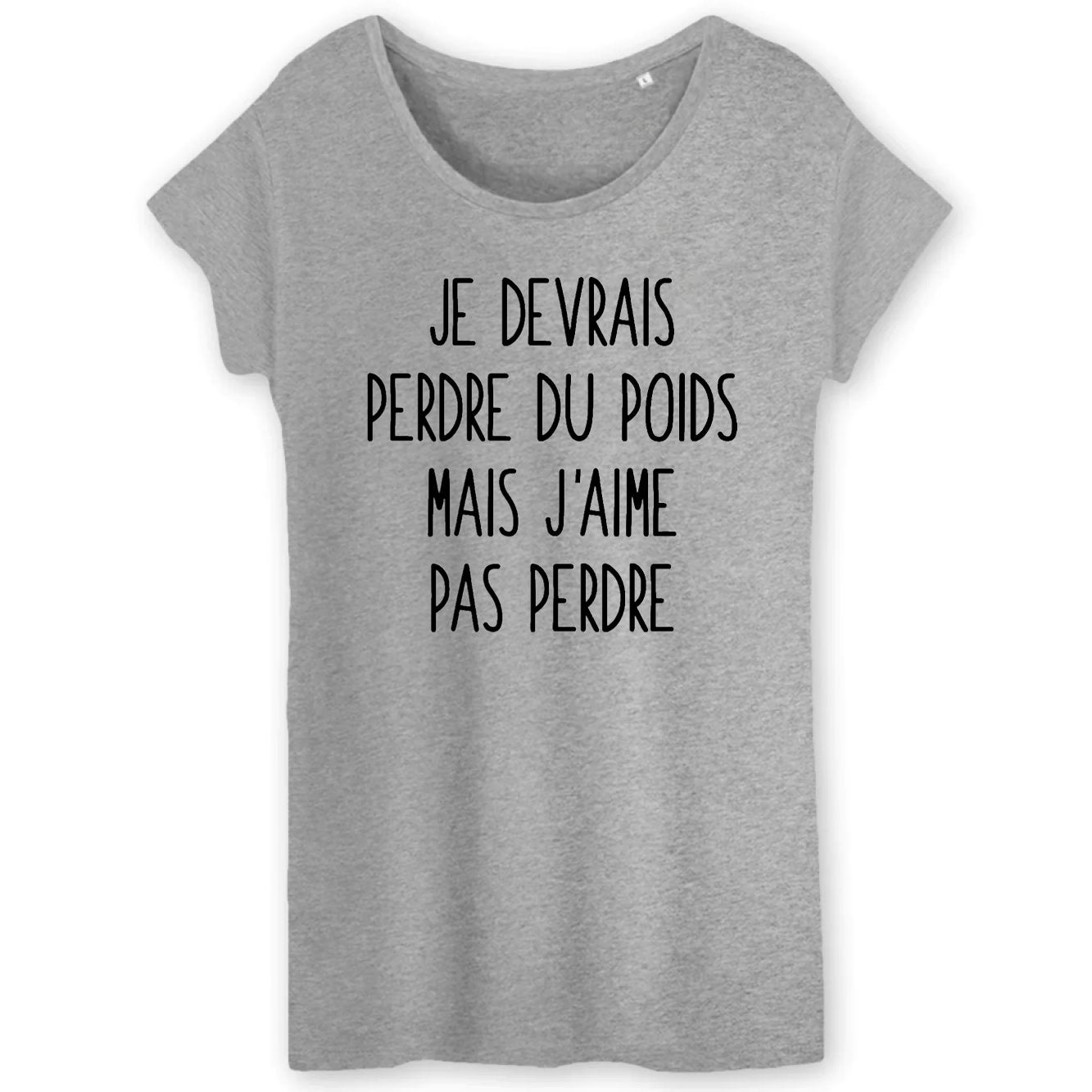 T-Shirt Femme Je devrais perdre du poids mais j'aime pas perdre 