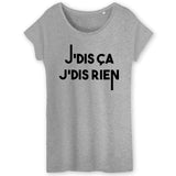 T-Shirt Femme Je dis ça je dis rien 