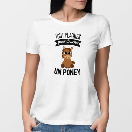 T-Shirt Femme Tout plaquer pour devenir un poney Blanc