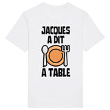 T-Shirt Homme Jacques a dit à table 