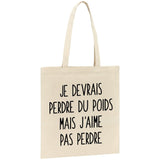 Tote bag Je devrais perdre du poids mais j'aime pas perdre 