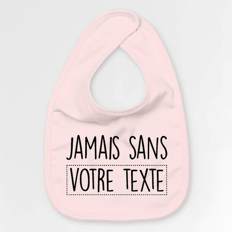 Bavoir Bébé Personnalisé Jamais sans "votre texte" Rose