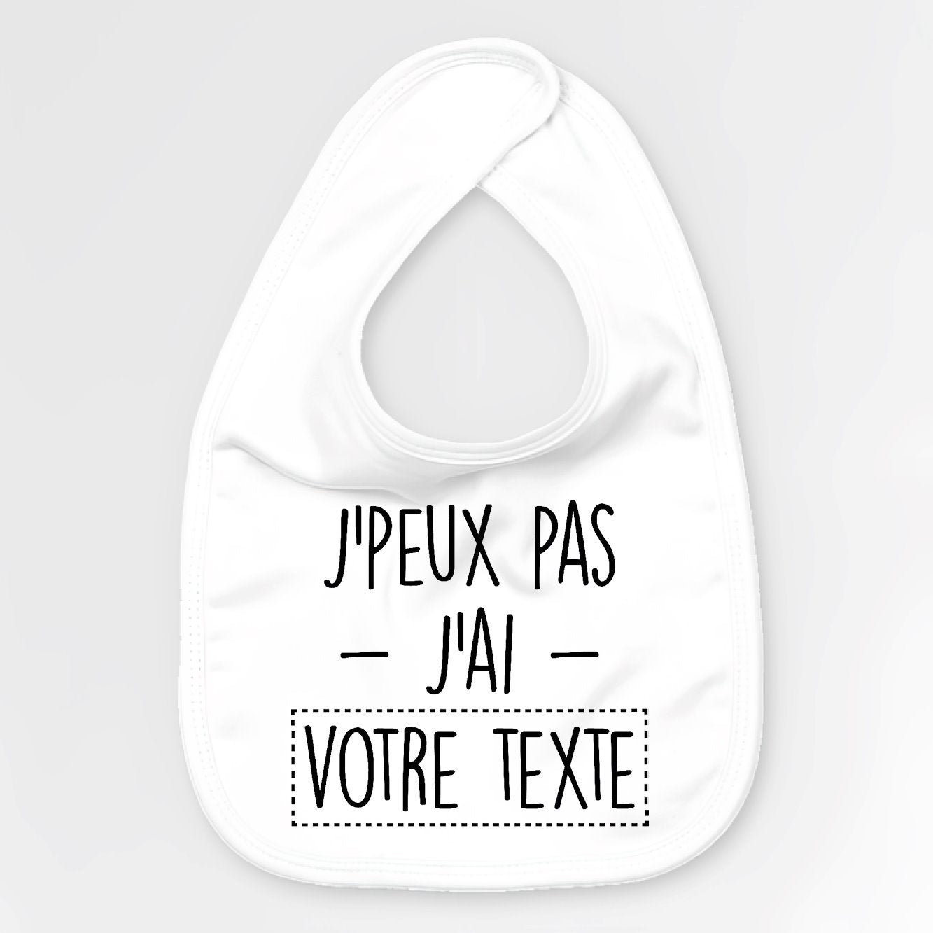 Bavoir Bébé Personnalisé J'peux pas j'ai "votre texte" Blanc