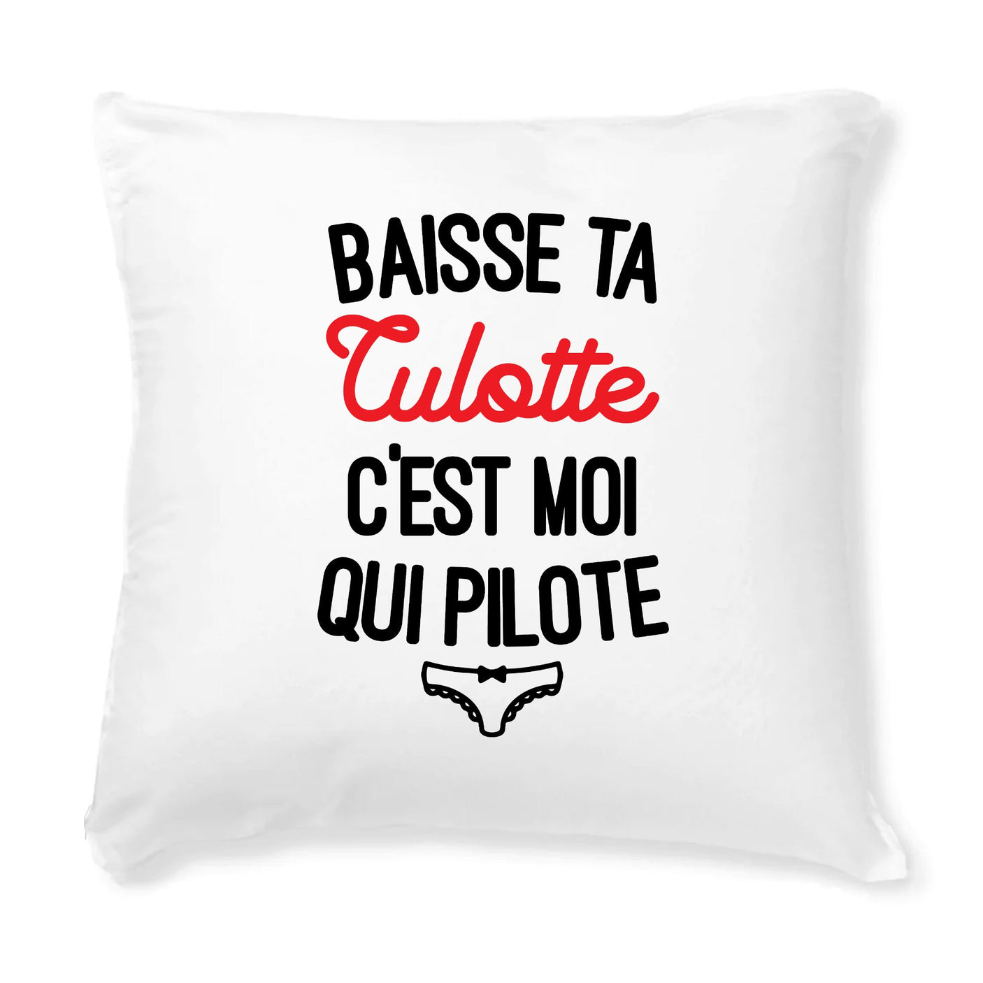 Coussin Baisse ta culotte c'est moi qui pilote 