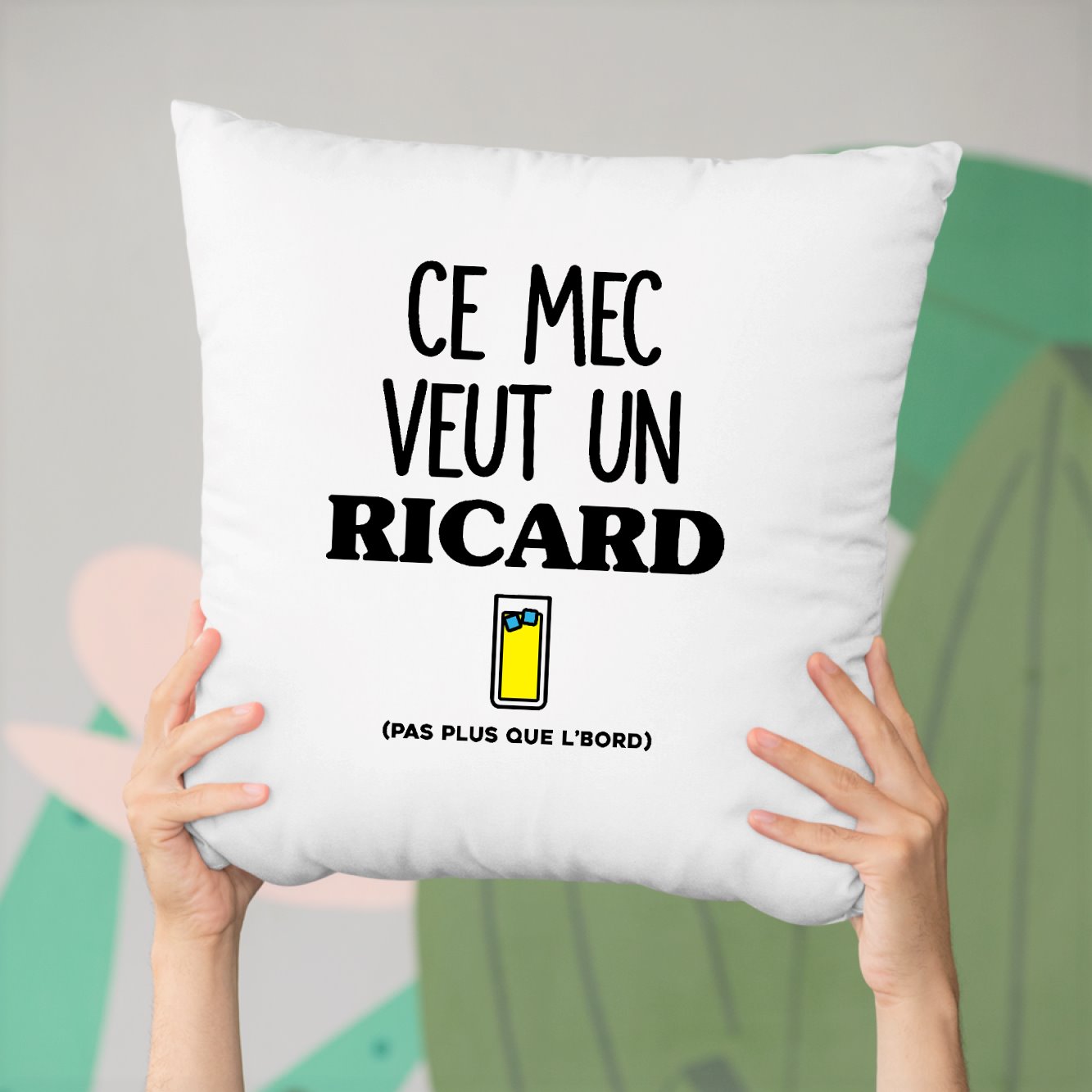 Coussin Ce mec veut un Ricard Blanc