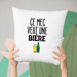 Coussin Ce mec veut une bière Blanc