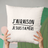 Coussin J'ai raison je suis ta mère Beige