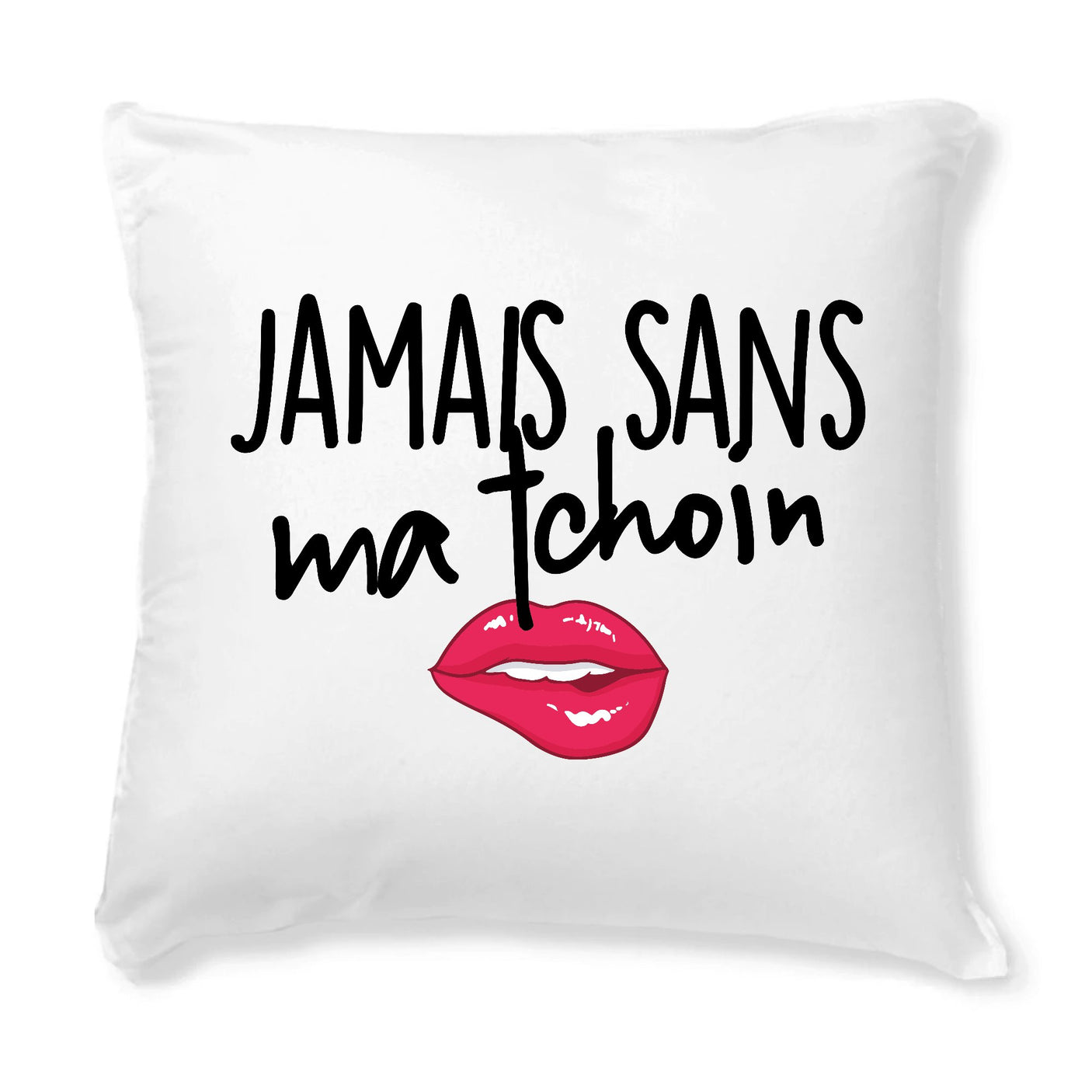 Coussin Jamais sans ma tchoin 