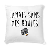 Coussin Jamais sans mes boules 