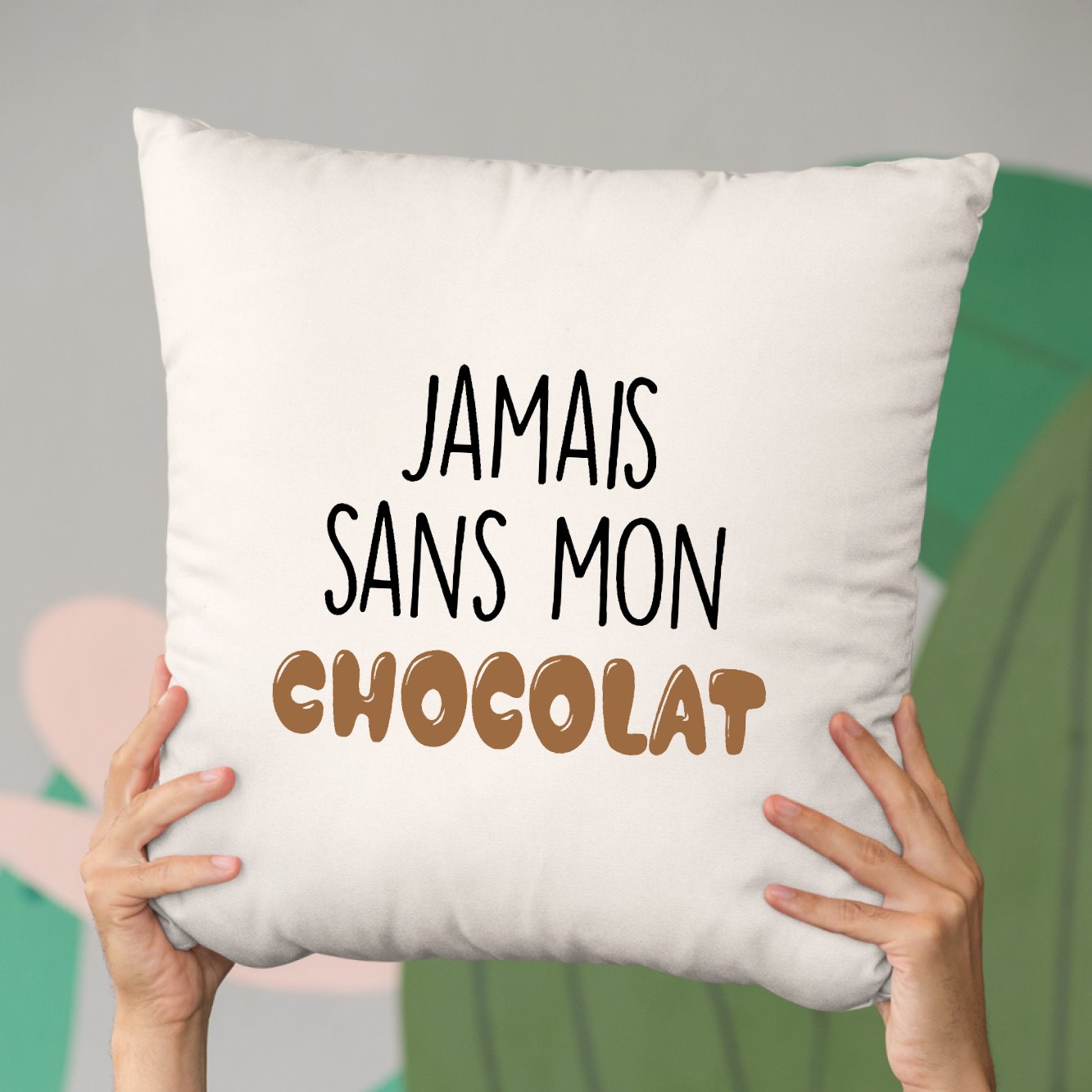 Coussin Jamais sans mon chocolat Beige