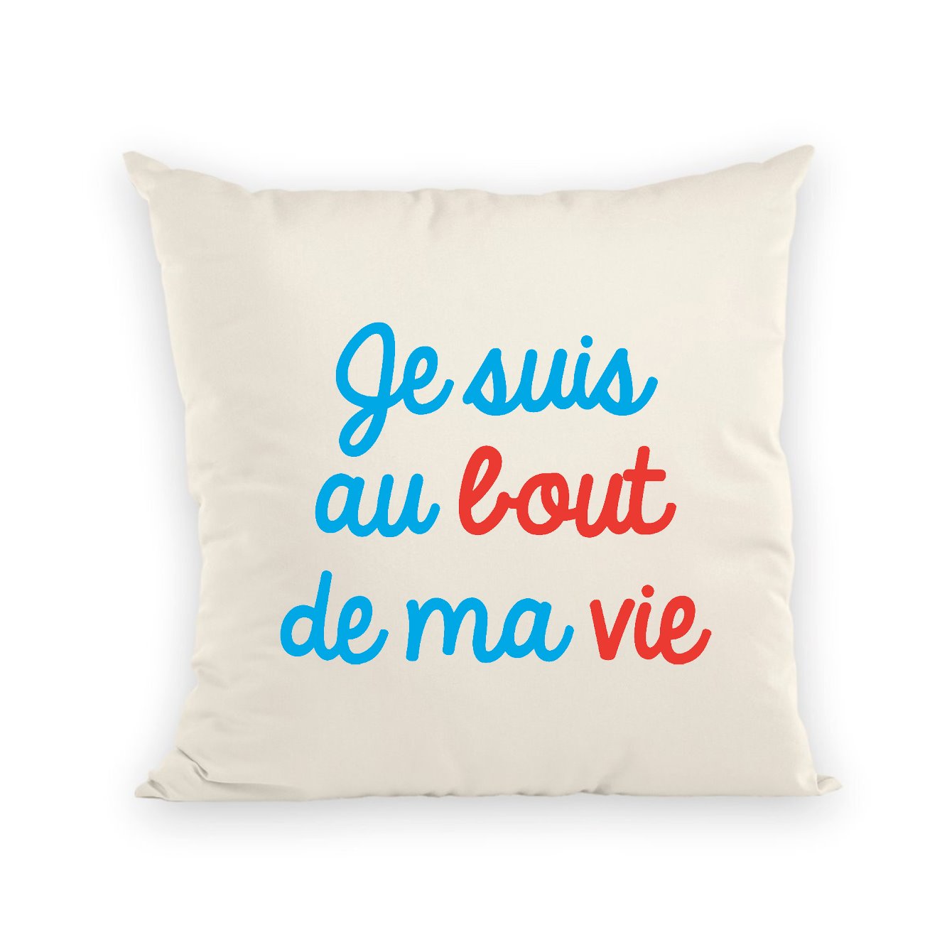 Coussin Je suis au bout de ma vie 