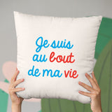 Coussin Je suis au bout de ma vie Beige