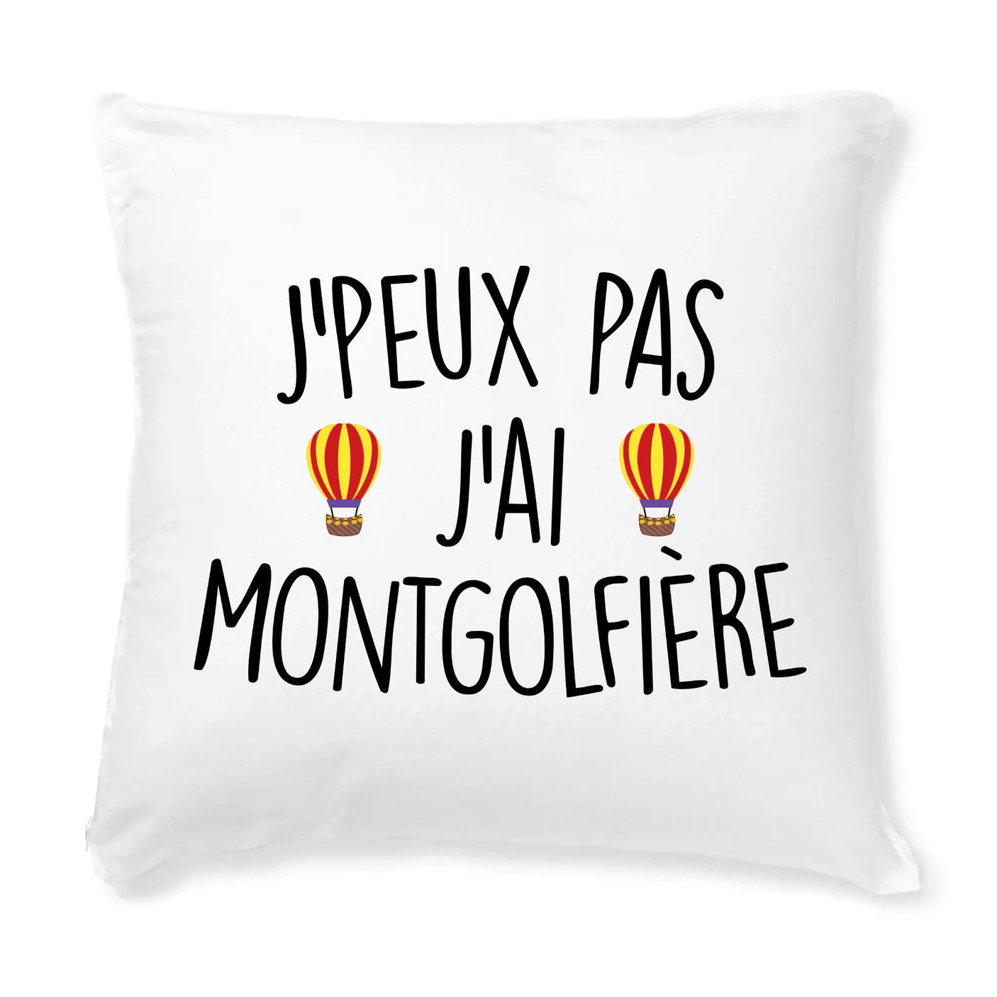 Coussin J'peux pas j'ai montgolfière 