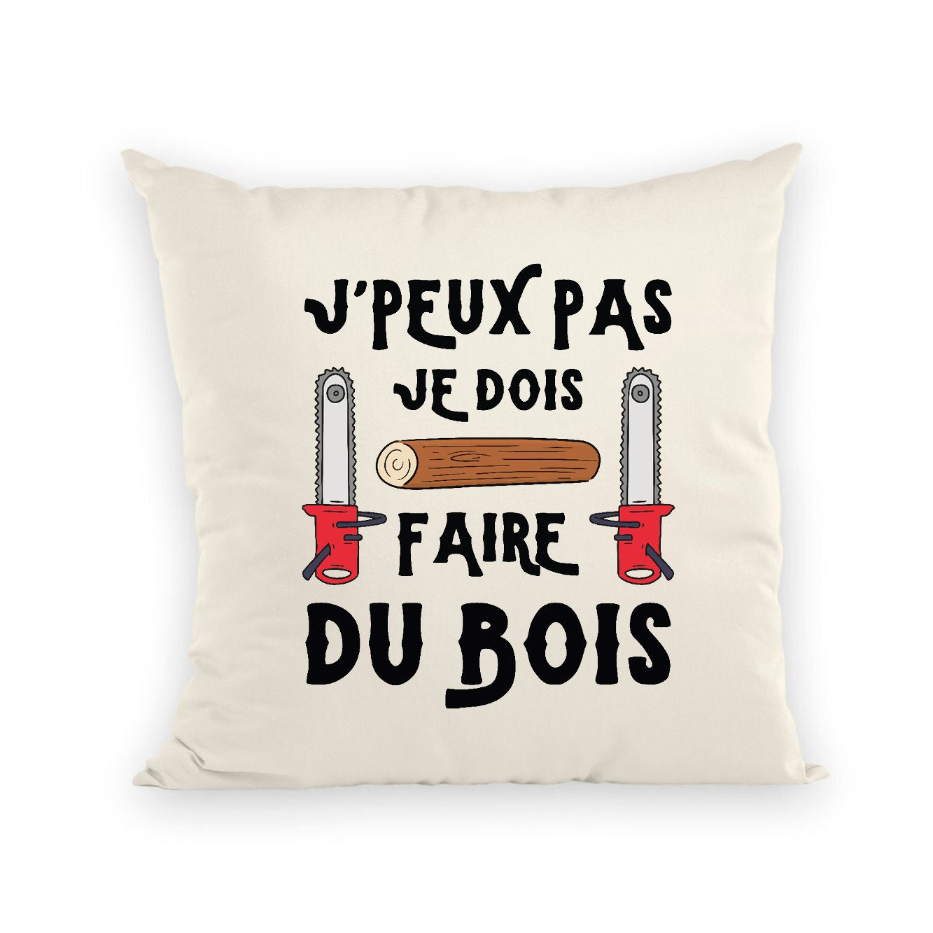 Coussin J'peux pas je dois faire du bois 