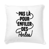 Coussin Pas là pour enfiler des perles 