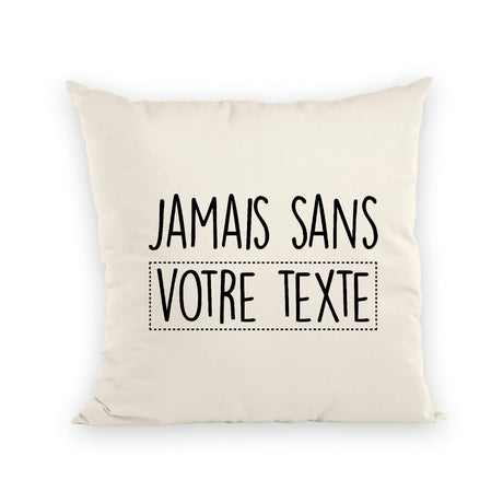 Coussin Personnalisé Jamais sans "votre texte" Beige