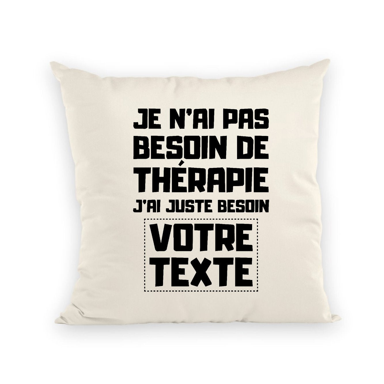 Coussin Personnalisé Je n'ai pas besoin de thérapie "votre texte" Beige