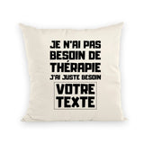 Coussin Personnalisé Je n'ai pas besoin de thérapie "votre texte" Beige