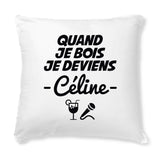 Coussin Quand je bois je deviens Céline 