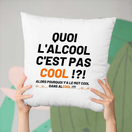 Coussin Quoi l'alcool c'est pas cool Blanc