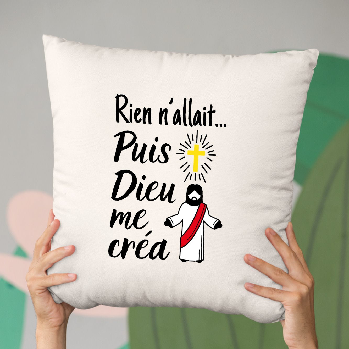 Coussin Rien n'allait puis Dieu me créa Beige