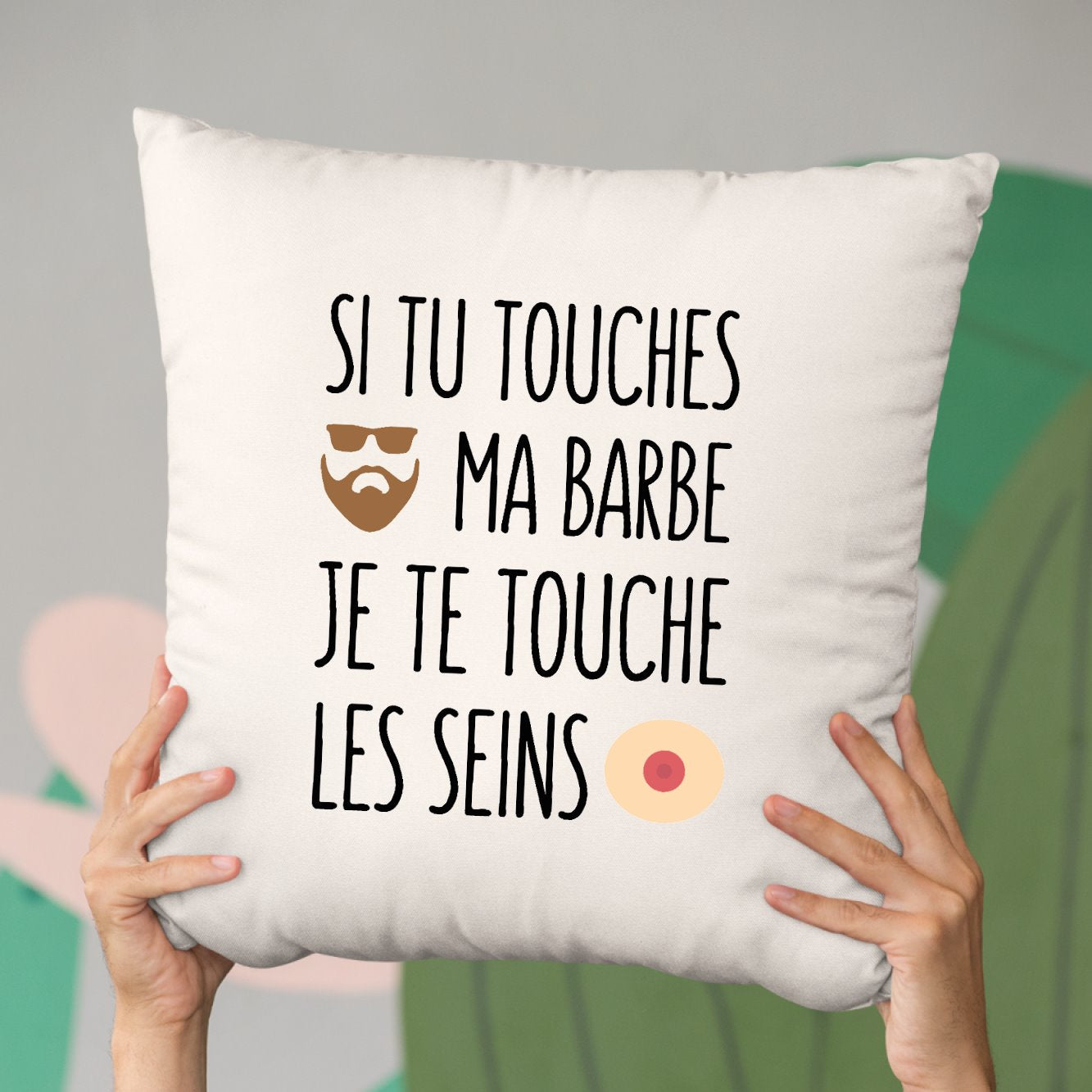 Coussin Si tu touches ma barbe je te touche les seins Beige