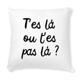 Coussin T'es là ou t'es pas là 