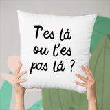 Coussin T'es là ou t'es pas là Blanc