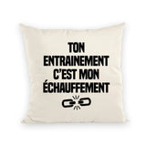 Coussin Ton entraînement c'est mon échauffement 