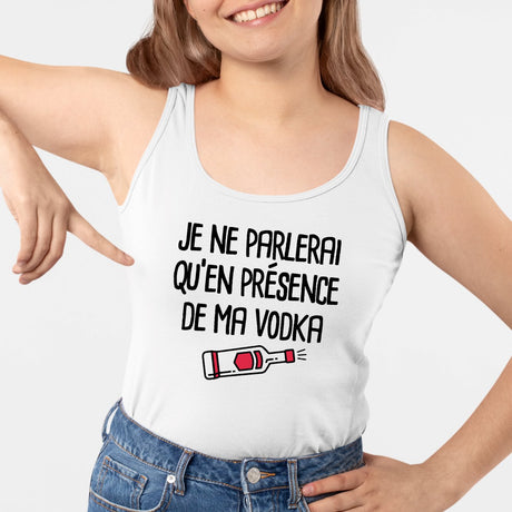 Débardeur Femme Je ne parlerai qu'en présence de ma vodka Blanc