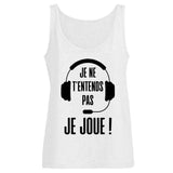 Débardeur Femme Je ne t'entends pas je joue 