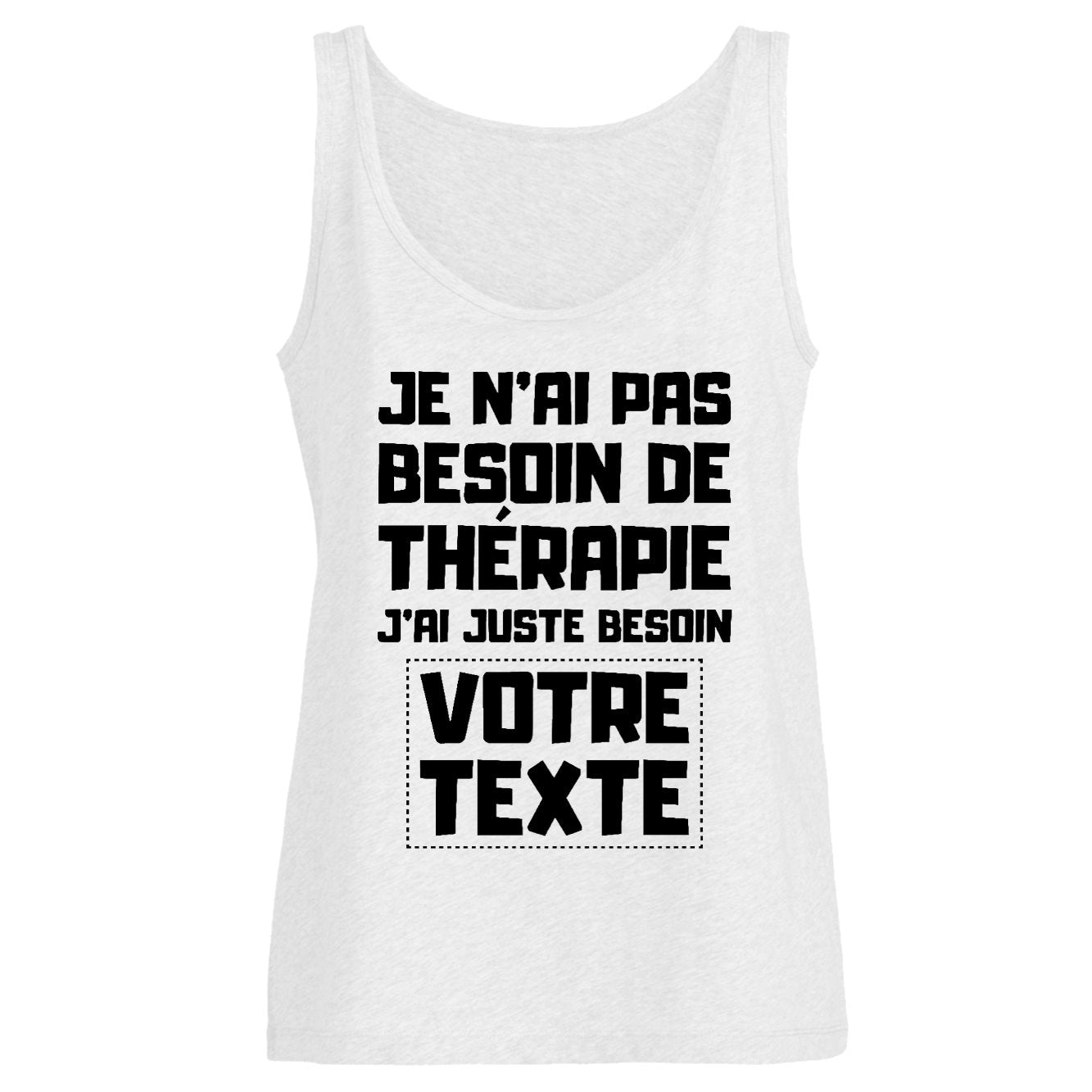 Débardeur Femme Personnalisé Je n'ai pas besoin de thérapie "votre texte" Blanc