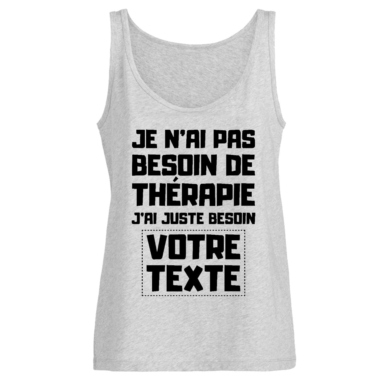 Débardeur Femme Personnalisé Je n'ai pas besoin de thérapie "votre texte" Gris