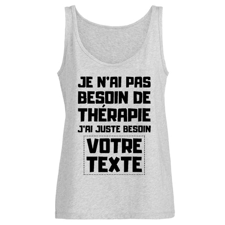 Débardeur Femme Personnalisé Je n'ai pas besoin de thérapie "votre texte" Gris