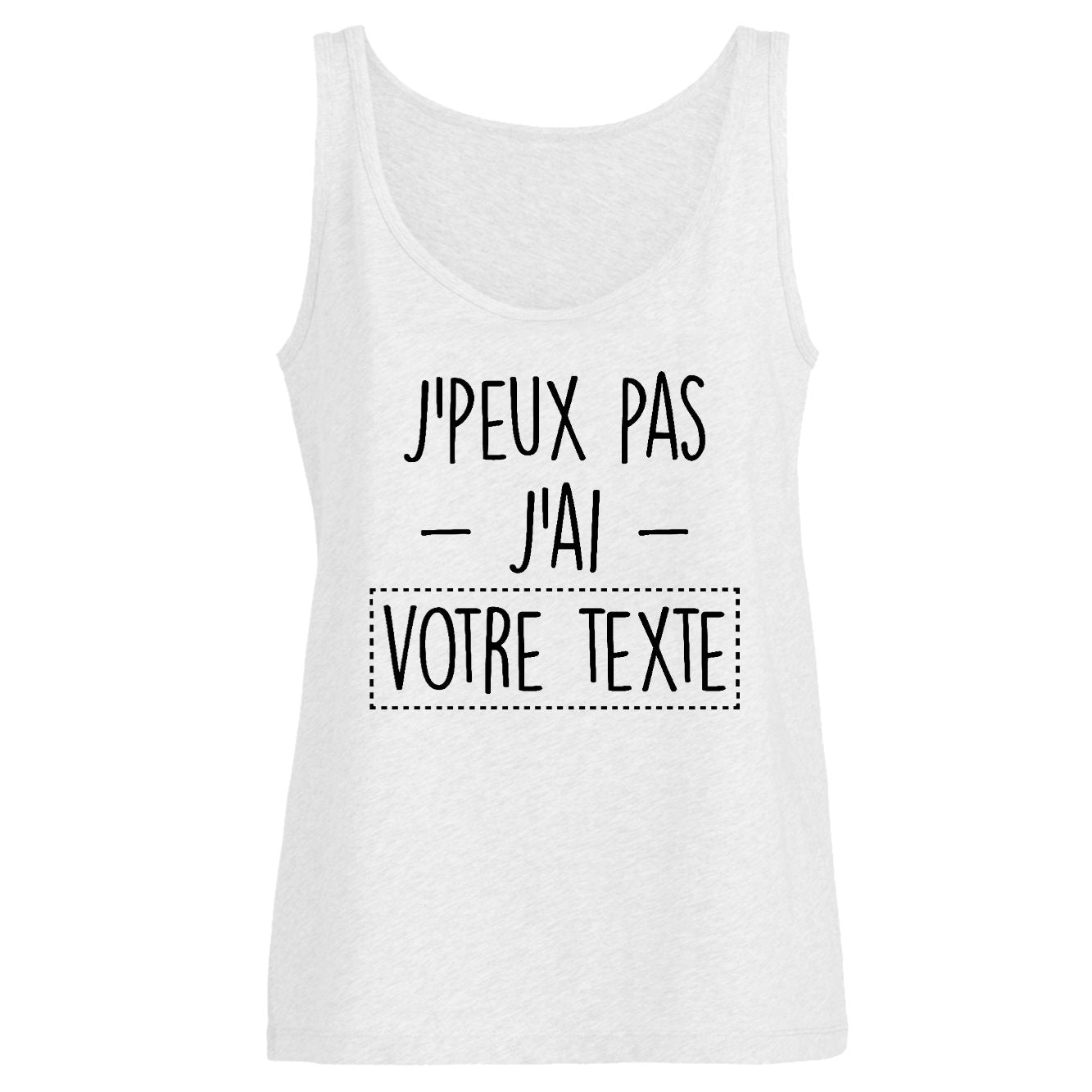 Débardeur Femme Personnalisé J'peux pas j'ai "votre texte" Blanc