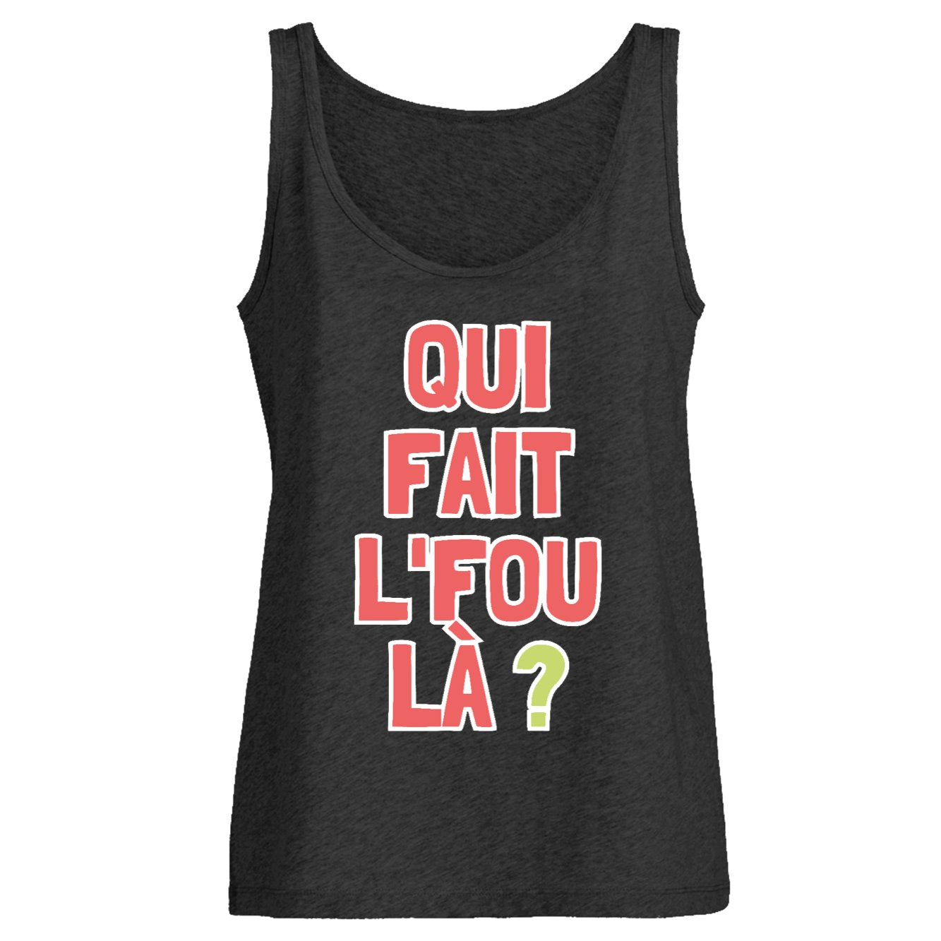 Débardeur Femme Qui fait l'fou là ? 