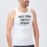 Débardeur Homme Pas le temps j'suis à la retraite Blanc